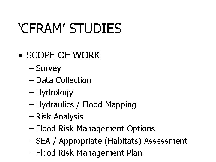 ‘CFRAM’ STUDIES • SCOPE OF WORK – Survey – Data Collection – Hydrology –