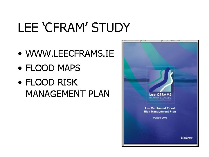 LEE ‘CFRAM’ STUDY • WWW. LEECFRAMS. IE • FLOOD MAPS • FLOOD RISK MANAGEMENT
