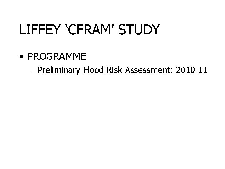 LIFFEY ‘CFRAM’ STUDY • PROGRAMME – Preliminary Flood Risk Assessment: 2010 -11 