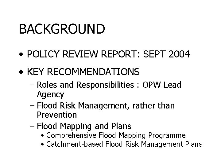 BACKGROUND • POLICY REVIEW REPORT: SEPT 2004 • KEY RECOMMENDATIONS – Roles and Responsibilities