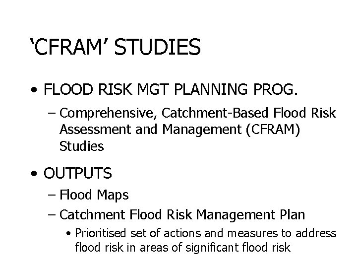 ‘CFRAM’ STUDIES • FLOOD RISK MGT PLANNING PROG. – Comprehensive, Catchment-Based Flood Risk Assessment