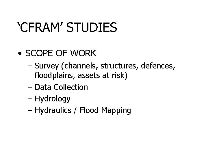 ‘CFRAM’ STUDIES • SCOPE OF WORK – Survey (channels, structures, defences, floodplains, assets at
