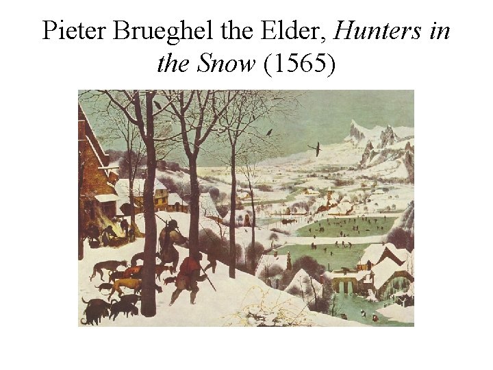Pieter Brueghel the Elder, Hunters in the Snow (1565) 