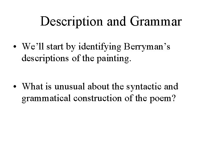 Description and Grammar • We’ll start by identifying Berryman’s descriptions of the painting. •