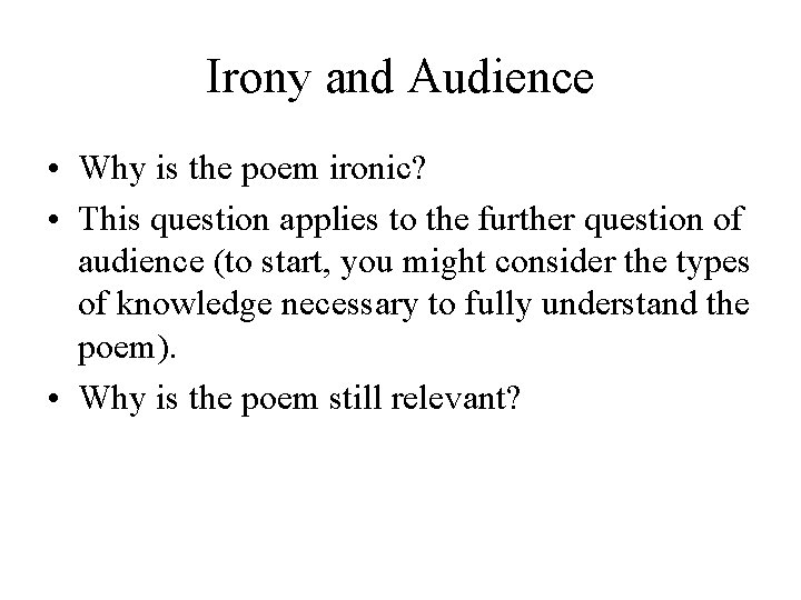 Irony and Audience • Why is the poem ironic? • This question applies to
