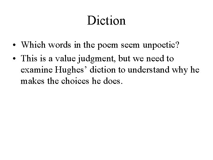 Diction • Which words in the poem seem unpoetic? • This is a value