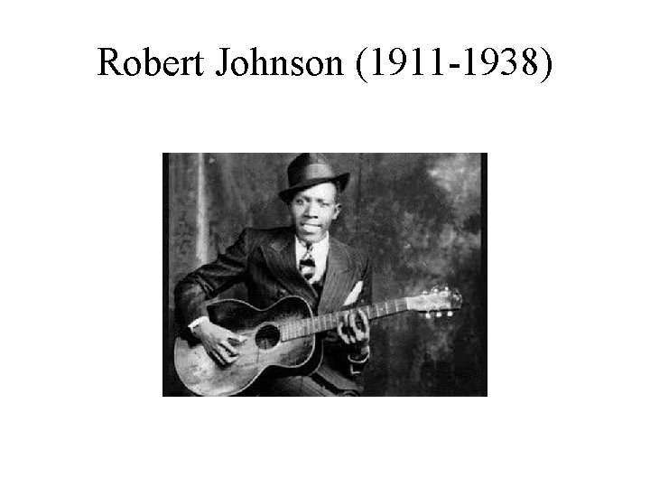 Robert Johnson (1911 -1938) 