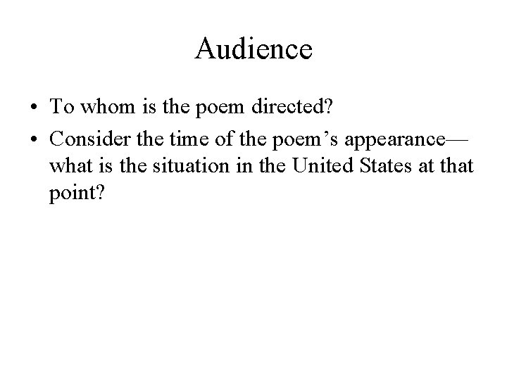 Audience • To whom is the poem directed? • Consider the time of the