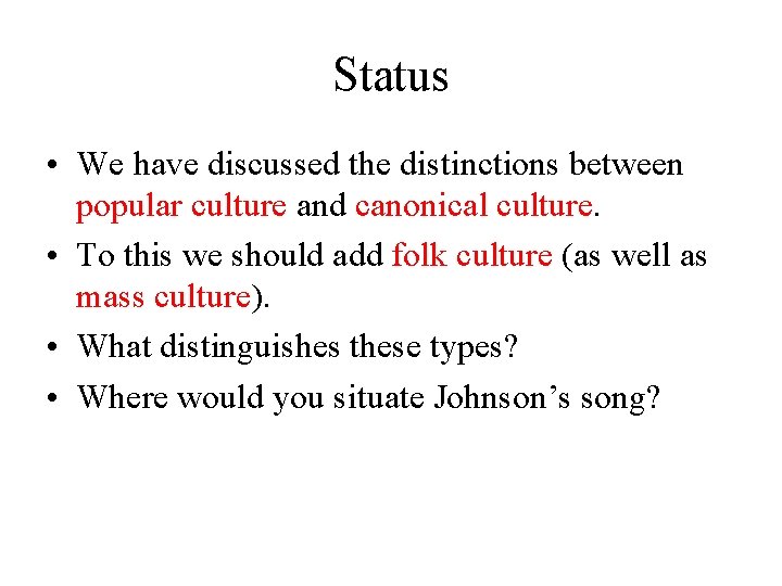 Status • We have discussed the distinctions between popular culture and canonical culture. •