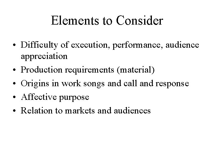 Elements to Consider • Difficulty of execution, performance, audience appreciation • Production requirements (material)