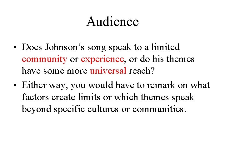 Audience • Does Johnson’s song speak to a limited community or experience, or do