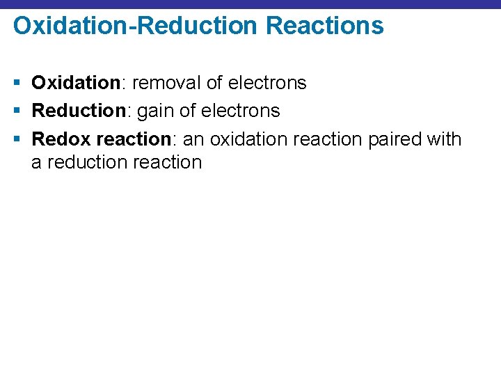 Oxidation-Reduction Reactions § Oxidation: removal of electrons § Reduction: gain of electrons § Redox