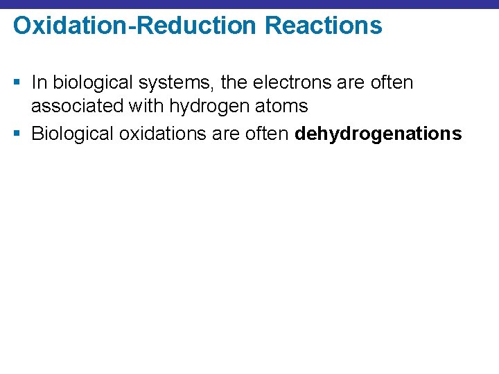 Oxidation-Reduction Reactions § In biological systems, the electrons are often associated with hydrogen atoms