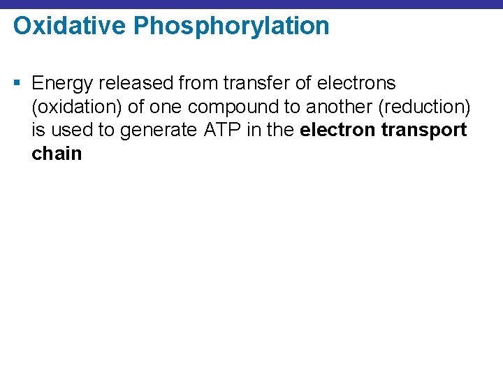 Oxidative Phosphorylation § Energy released from transfer of electrons (oxidation) of one compound to