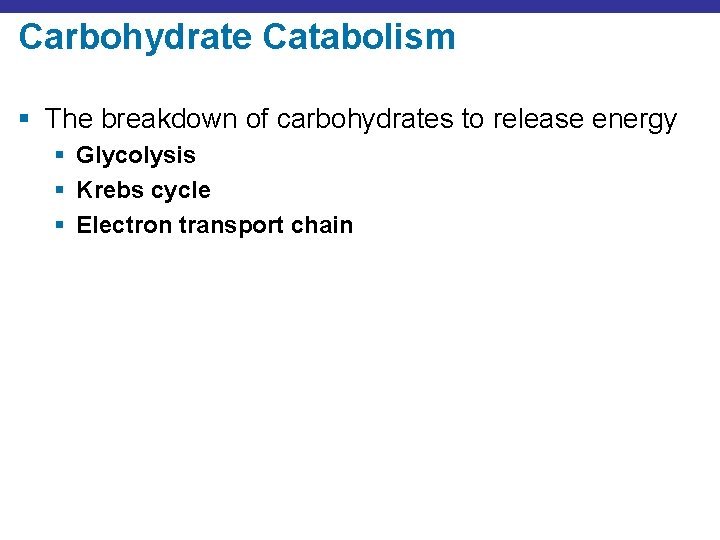 Carbohydrate Catabolism § The breakdown of carbohydrates to release energy § Glycolysis § Krebs