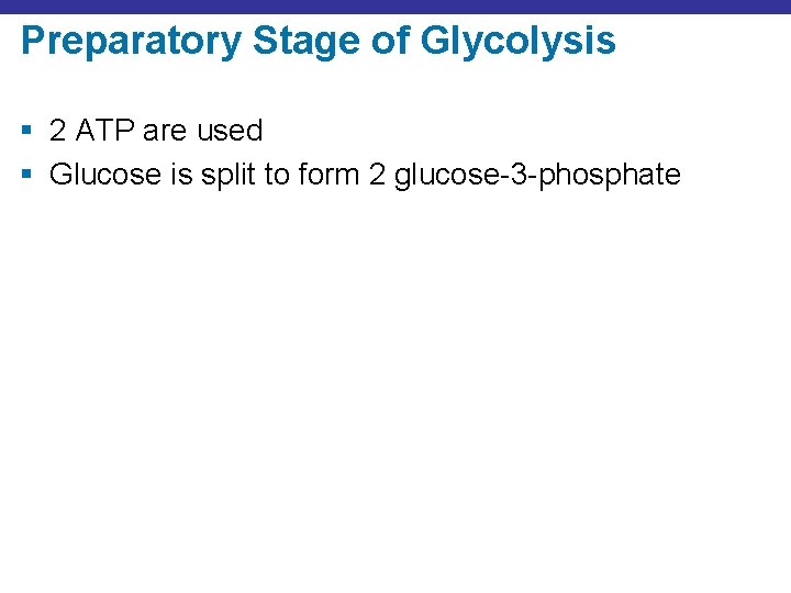Preparatory Stage of Glycolysis § 2 ATP are used § Glucose is split to