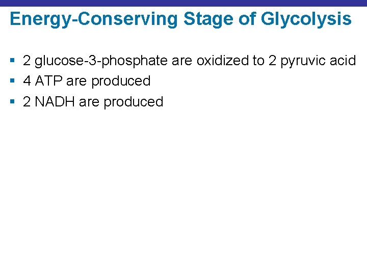 Energy-Conserving Stage of Glycolysis § 2 glucose-3 -phosphate are oxidized to 2 pyruvic acid