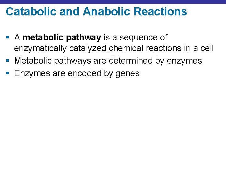 Catabolic and Anabolic Reactions § A metabolic pathway is a sequence of enzymatically catalyzed