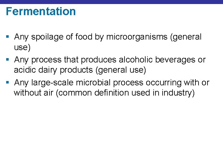 Fermentation § Any spoilage of food by microorganisms (general use) § Any process that