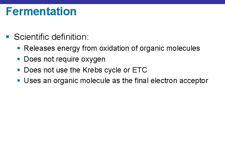 Fermentation § Scientific definition: § § Releases energy from oxidation of organic molecules Does