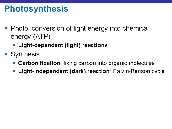 Photosynthesis § Photo: conversion of light energy into chemical energy (ATP) § Light-dependent (light)