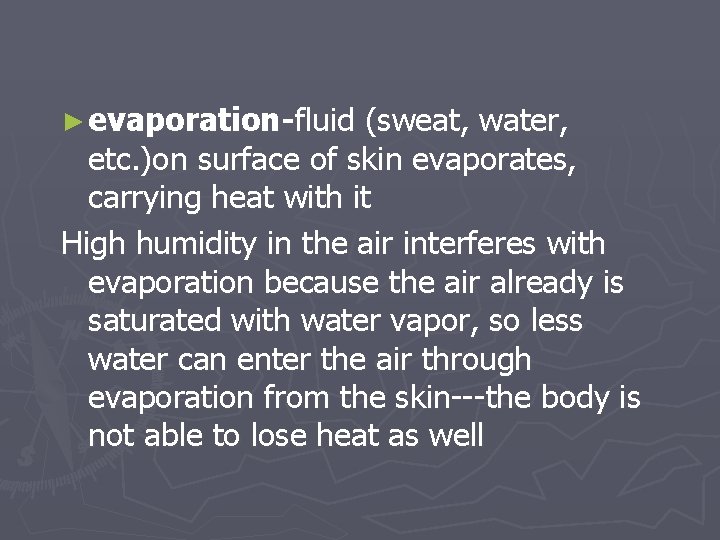 ► evaporation-fluid (sweat, water, etc. )on surface of skin evaporates, carrying heat with it