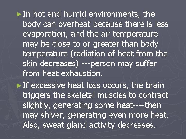 ► In hot and humid environments, the body can overheat because there is less