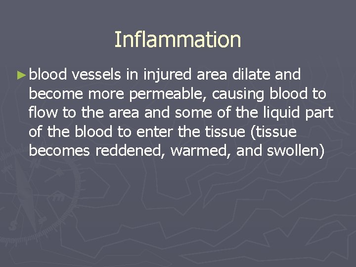 Inflammation ► blood vessels in injured area dilate and become more permeable, causing blood