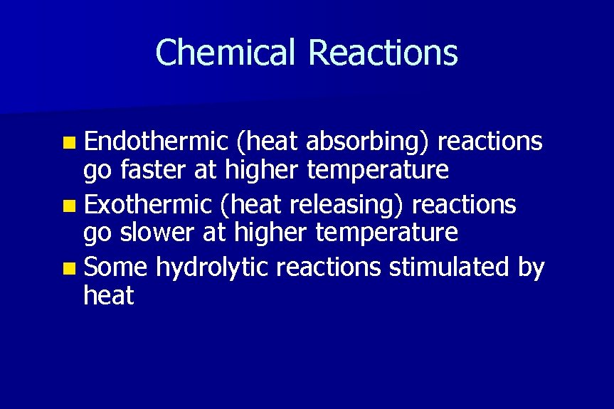 Chemical Reactions n Endothermic (heat absorbing) reactions go faster at higher temperature n Exothermic