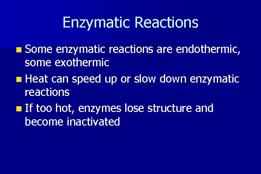 Enzymatic Reactions n Some enzymatic reactions are endothermic, some exothermic n Heat can speed