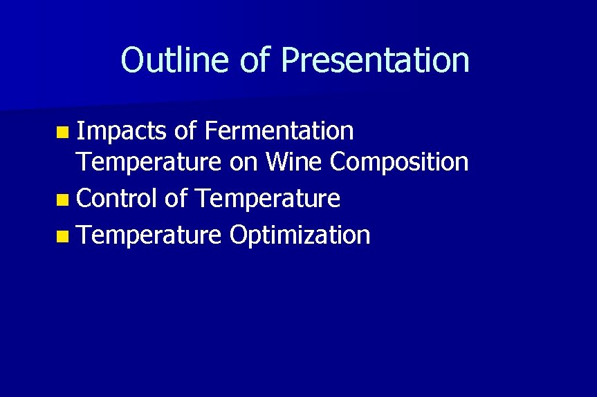 Outline of Presentation n Impacts of Fermentation Temperature on Wine Composition n Control of