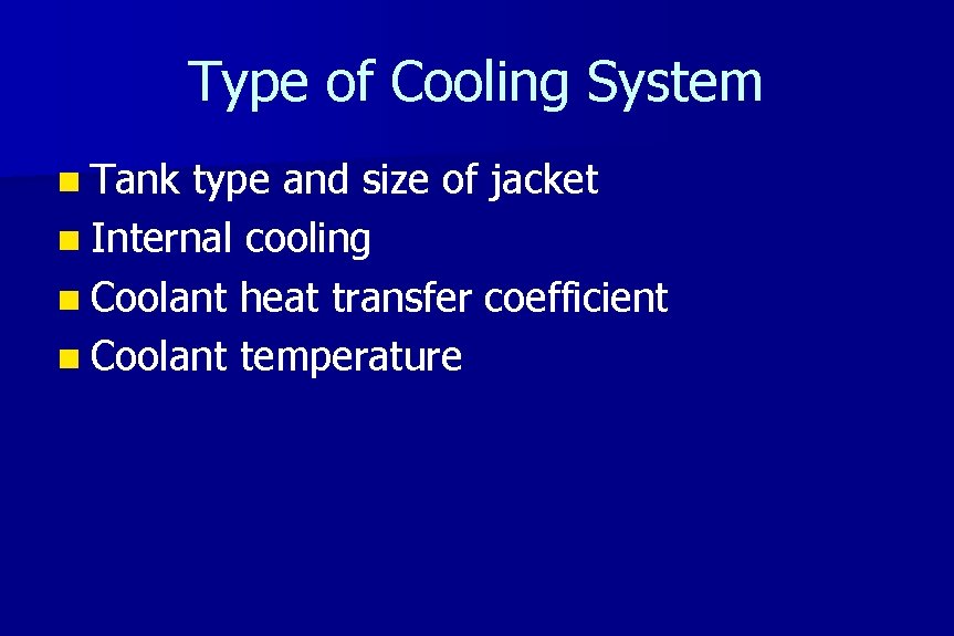 Type of Cooling System n Tank type and size of jacket n Internal cooling