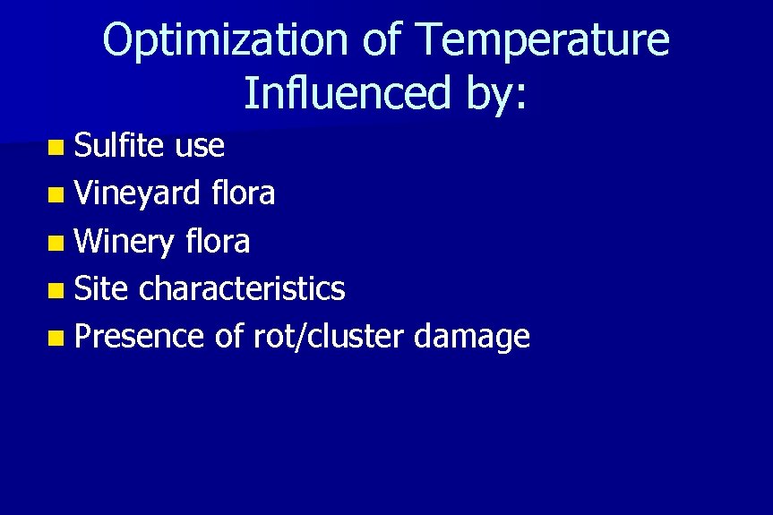 Optimization of Temperature Influenced by: n Sulfite use n Vineyard flora n Winery flora