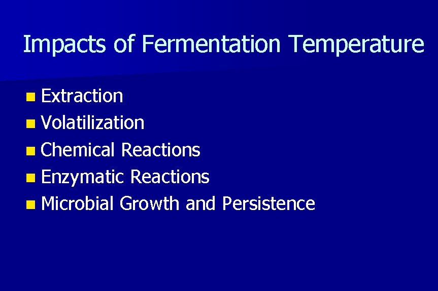 Impacts of Fermentation Temperature n Extraction n Volatilization n Chemical Reactions n Enzymatic Reactions
