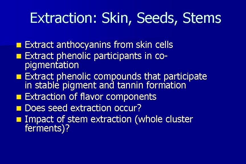 Extraction: Skin, Seeds, Stems Extract anthocyanins from skin cells Extract phenolic participants in copigmentation