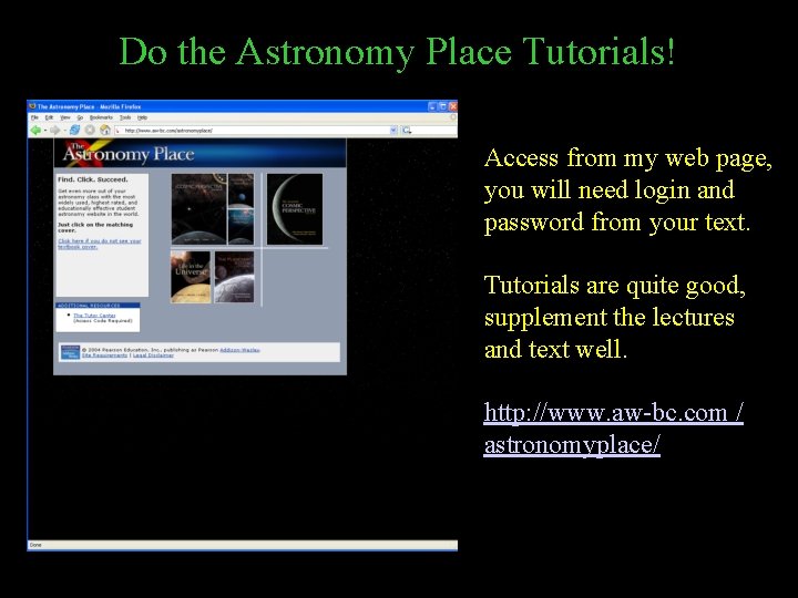 Do the Astronomy Place Tutorials! Access from my web page, you will need login