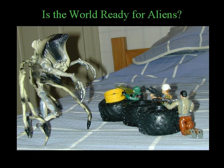 Is the World Ready for Aliens? 