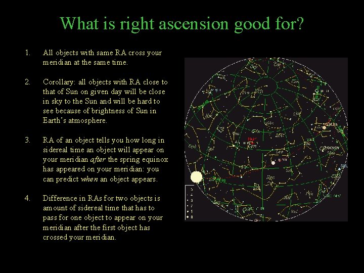 What is right ascension good for? 1. All objects with same RA cross your