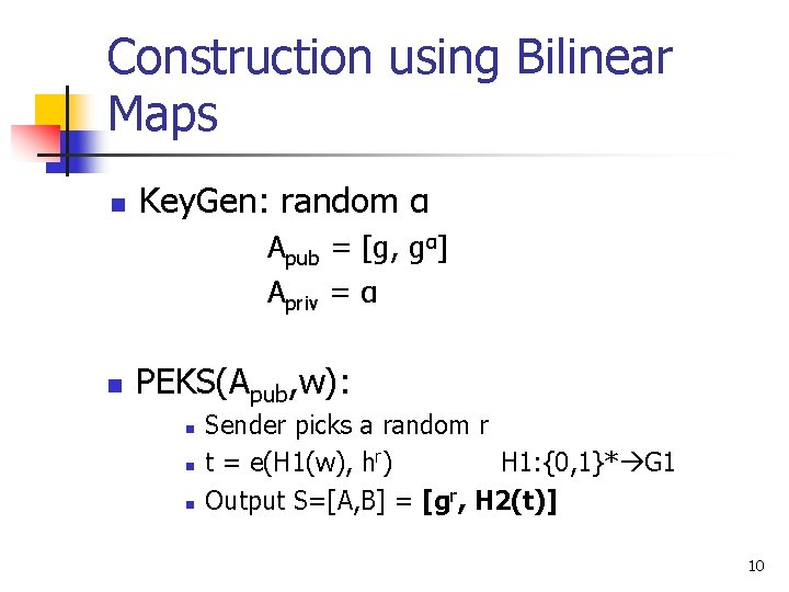 Construction using Bilinear Maps n Key. Gen: random α Apub = [g, gα] Apriv