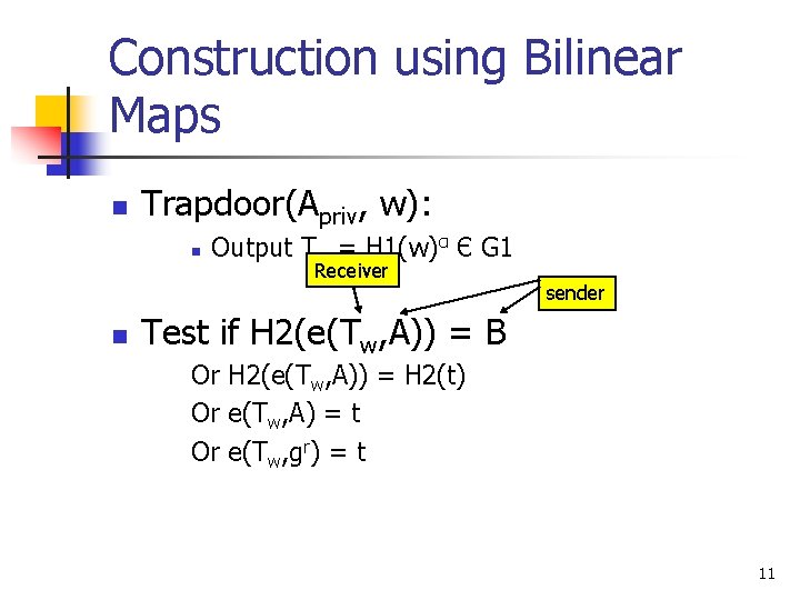 Construction using Bilinear Maps n Trapdoor(Apriv, w): n n Output Tw = H 1(w)α