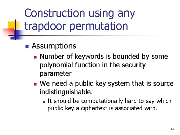 Construction using any trapdoor permutation n Assumptions n n Number of keywords is bounded