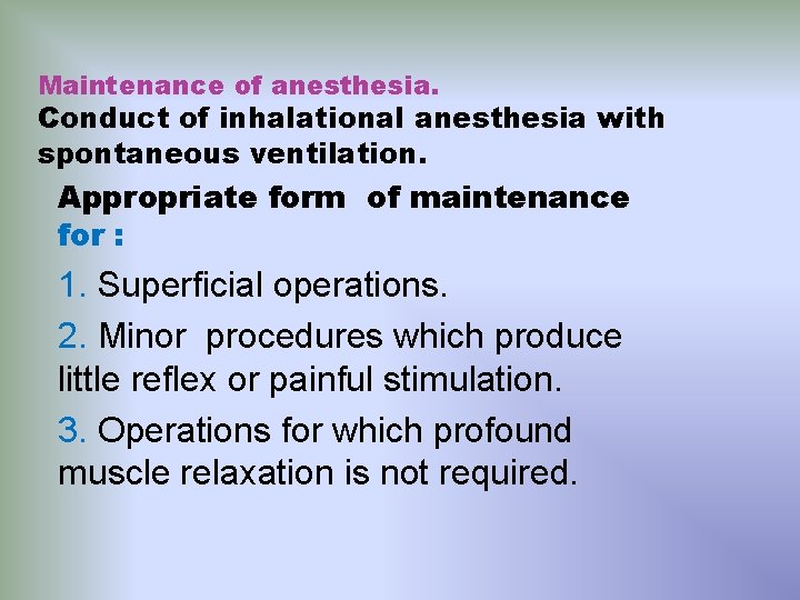 Maintenance of anesthesia. Conduct of inhalational anesthesia with spontaneous ventilation. Appropriate form of maintenance
