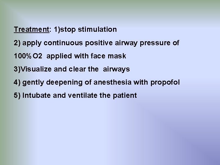 Treatment: 1)stop stimulation 2) apply continuous positive airway pressure of 100%O 2 applied with