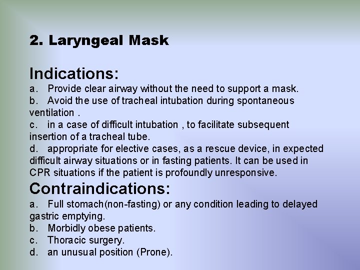 2. Laryngeal Mask Indications: a. Provide clear airway without the need to support a