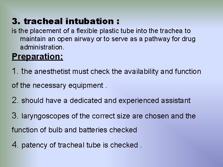 3. tracheal intubation : is the placement of a flexible plastic tube into the