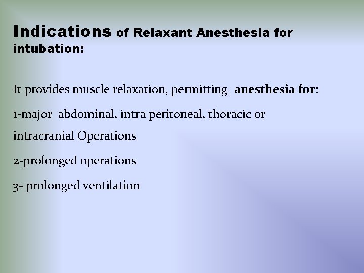 Indications of Relaxant Anesthesia for intubation: It provides muscle relaxation, permitting anesthesia for: 1