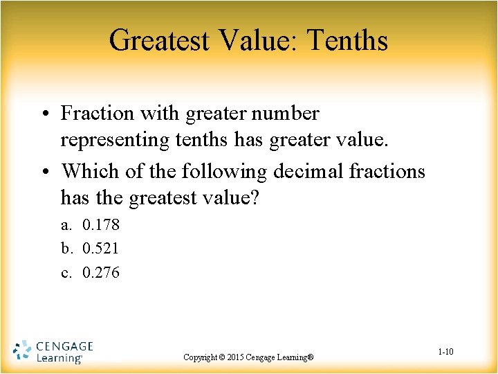Greatest Value: Tenths • Fraction with greater number representing tenths has greater value. •