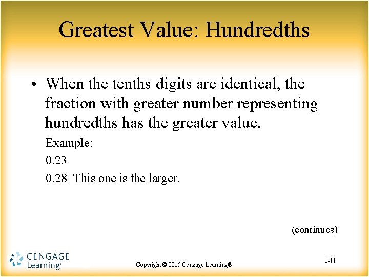 Greatest Value: Hundredths • When the tenths digits are identical, the fraction with greater