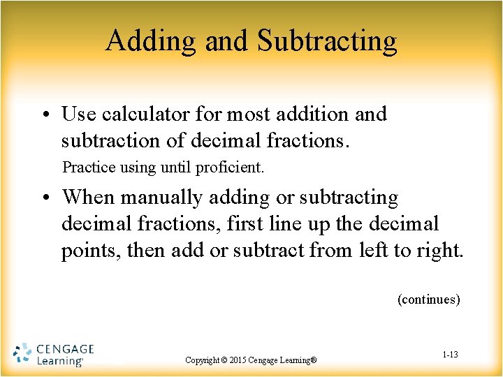 Adding and Subtracting • Use calculator for most addition and subtraction of decimal fractions.