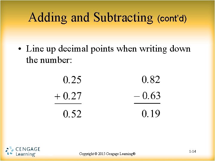 Adding and Subtracting (cont’d) • Line up decimal points when writing down the number: